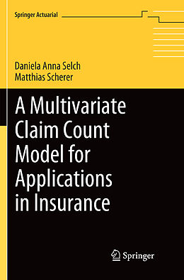 Kartonierter Einband A Multivariate Claim Count Model for Applications in Insurance von Matthias Scherer, Daniela Anna Selch