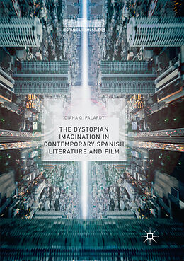 Couverture cartonnée The Dystopian Imagination in Contemporary Spanish Literature and Film de Diana Q. Palardy