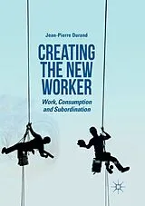 Kartonierter Einband Creating the New Worker von Jean-Pierre Durand