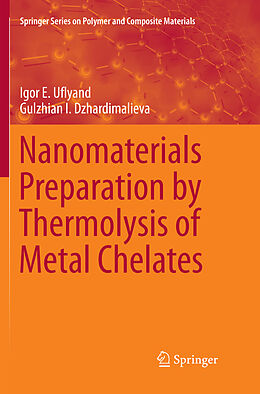 Couverture cartonnée Nanomaterials Preparation by Thermolysis of Metal Chelates de Gulzhian I. Dzhardimalieva, Igor E. Uflyand