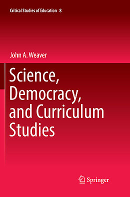 Kartonierter Einband Science, Democracy, and Curriculum Studies von John A. Weaver