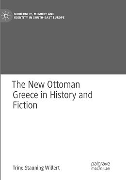 Kartonierter Einband The New Ottoman Greece in History and Fiction von Trine Stauning Willert