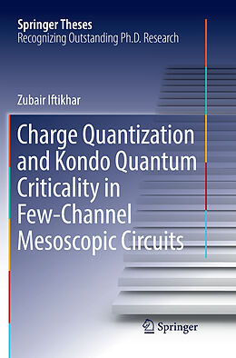 Couverture cartonnée Charge Quantization and Kondo Quantum Criticality in Few-Channel Mesoscopic Circuits de Zubair Iftikhar