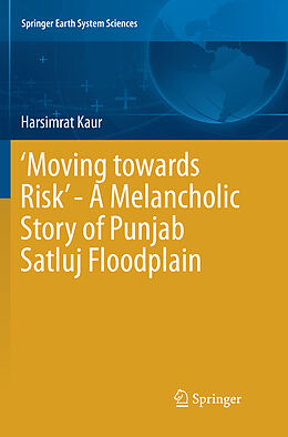 Kartonierter Einband  Moving towards Risk  - A Melancholic Story of Punjab Satluj Floodplain von Harsimrat Kaur