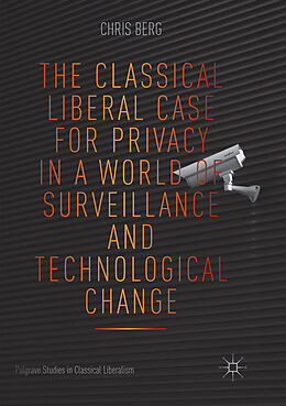 Couverture cartonnée The Classical Liberal Case for Privacy in a World of Surveillance and Technological Change de Chris Berg