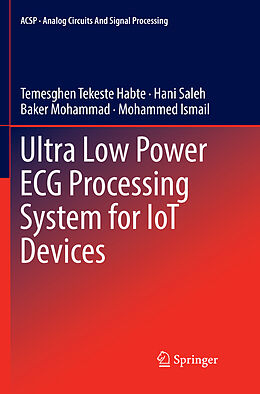 Couverture cartonnée Ultra Low Power ECG Processing System for IoT Devices de Temesghen Tekeste Habte, Mohammed Ismail, Baker Mohammad