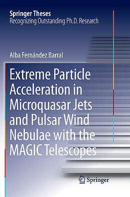 Kartonierter Einband Extreme Particle Acceleration in Microquasar Jets and Pulsar Wind Nebulae with the MAGIC Telescopes von Alba Fernández Barral