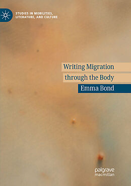 Couverture cartonnée Writing Migration through the Body de Emma Bond