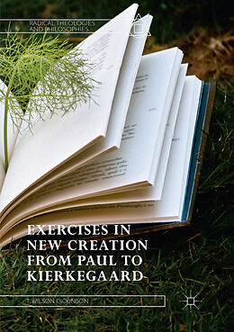 Couverture cartonnée Exercises in New Creation from Paul to Kierkegaard de T. Wilson Dickinson