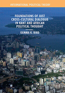 Kartonierter Einband Foundations of Just Cross-Cultural Dialogue in Kant and African Political Thought von Gemma K. Bird