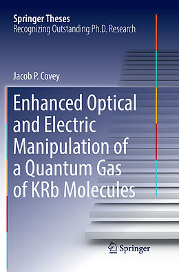 Kartonierter Einband Enhanced Optical and Electric Manipulation of a Quantum Gas of KRb Molecules von Jacob P. Covey