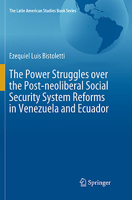 Kartonierter Einband The Power Struggles over the Post-neoliberal Social Security System Reforms in Venezuela and Ecuador von Ezequiel Luis Bistoletti