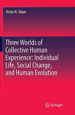 Kartonierter Einband Three Worlds of Collective Human Experience: Individual Life, Social Change, and Human Evolution von Victor N. Shaw