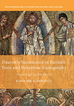 Kartonierter Einband Heavenly Sustenance in Patristic Texts and Byzantine Iconography von Elena Ene D-Vasilescu