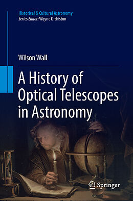 Kartonierter Einband A History of Optical Telescopes in Astronomy von Wilson Wall
