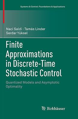 Kartonierter Einband Finite Approximations in Discrete-Time Stochastic Control von Naci Saldi, Serdar Yüksel, Tamás Linder