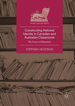 Couverture cartonnée Constructing National Identity in Canadian and Australian Classrooms de Stephen Jackson