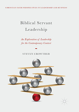 Kartonierter Einband Biblical Servant Leadership von Steven Crowther
