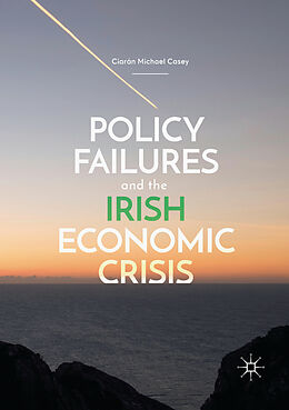 Couverture cartonnée Policy Failures and the Irish Economic Crisis de Ciarán Michael Casey