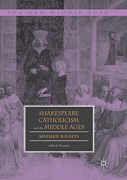 Couverture cartonnée Shakespeare, Catholicism, and the Middle Ages de Alfred Thomas