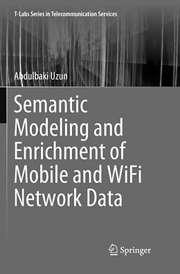 Couverture cartonnée Semantic Modeling and Enrichment of Mobile and WiFi Network Data de Abdulbaki Uzun