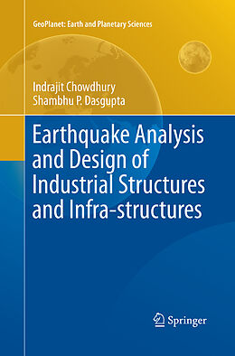 Couverture cartonnée Earthquake Analysis and Design of Industrial Structures and Infra-structures de Shambhu P. Dasgupta, Indrajit Chowdhury