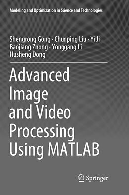 Couverture cartonnée Advanced Image and Video Processing Using MATLAB de Shengrong Gong, Chunping Liu, Husheng Dong