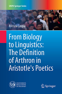Kartonierter Einband From Biology to Linguistics: The Definition of Arthron in Aristotle's Poetics von Patrizia Laspia