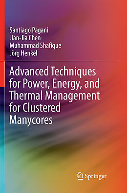 Couverture cartonnée Advanced Techniques for Power, Energy, and Thermal Management for Clustered Manycores de Santiago Pagani, Jörg Henkel, Muhammad Shafique