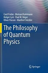 Kartonierter Einband The Philosophy of Quantum Physics von Cord Friebe, Meinard Kuhlmann, Holger Lyre
