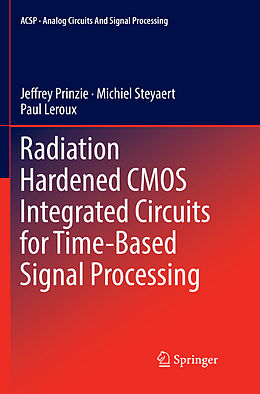 Couverture cartonnée Radiation Hardened CMOS Integrated Circuits for Time-Based Signal Processing de Jeffrey Prinzie, Paul Leroux, Michiel Steyaert