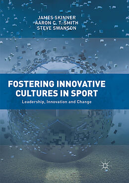 Kartonierter Einband Fostering Innovative Cultures in Sport von James Skinner, Steve Swanson, Aaron C. T. Smith