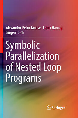 Couverture cartonnée Symbolic Parallelization of Nested Loop Programs de Alexandru-Petru Tanase, Jürgen Teich, Frank Hannig