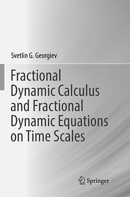 Kartonierter Einband Fractional Dynamic Calculus and Fractional Dynamic Equations on Time Scales von Svetlin G. Georgiev