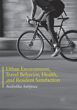Couverture cartonnée Urban Environment, Travel Behavior, Health, and Resident Satisfaction de Anzhelika Antipova