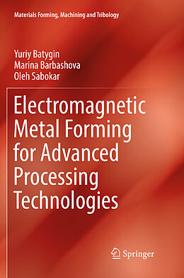 Couverture cartonnée Electromagnetic Metal Forming for Advanced Processing Technologies de Yuriy Batygin, Oleh Sabokar, Marina Barbashova