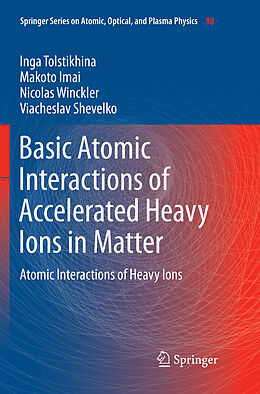 Couverture cartonnée Basic Atomic Interactions of Accelerated Heavy Ions in Matter de Inga Tolstikhina, Viacheslav Shevelko, Nicolas Winckler