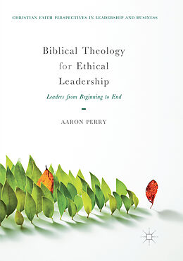 Kartonierter Einband Biblical Theology for Ethical Leadership von Aaron Perry