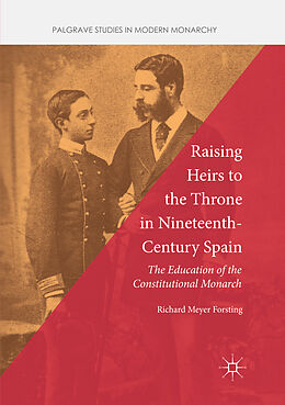 Couverture cartonnée Raising Heirs to the Throne in Nineteenth-Century Spain de Richard Meyer Forsting