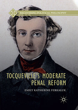 Kartonierter Einband Tocqueville s Moderate Penal Reform von Emily Katherine Ferkaluk