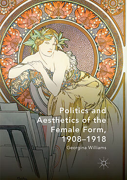 Couverture cartonnée Politics and Aesthetics of the Female Form, 1908-1918 de Georgina Williams