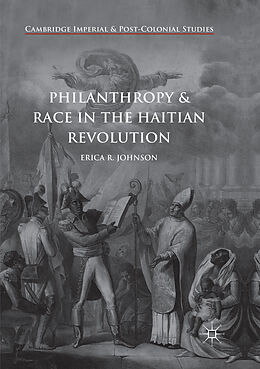 Couverture cartonnée Philanthropy and Race in the Haitian Revolution de Erica R. Johnson