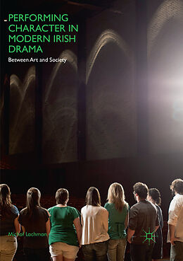 Couverture cartonnée Performing Character in Modern Irish Drama de Micha  Lachman