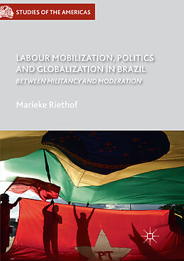 Couverture cartonnée Labour Mobilization, Politics and Globalization in Brazil de Marieke Riethof