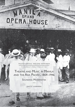 Couverture cartonnée Theatre and Music in Manila and the Asia Pacific, 1869-1946 de Melê Yamomo