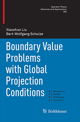 Kartonierter Einband Boundary Value Problems with Global Projection Conditions von Bert-Wolfgang Schulze, Xiaochun Liu