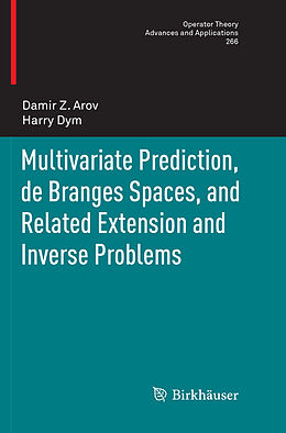 Kartonierter Einband Multivariate Prediction, de Branges Spaces, and Related Extension and Inverse Problems von Harry Dym, Damir Z. Arov