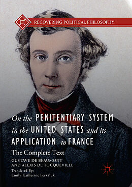 Kartonierter Einband On the Penitentiary System in the United States and its Application to France von Gustave De Beaumont, Alexis De Tocqueville