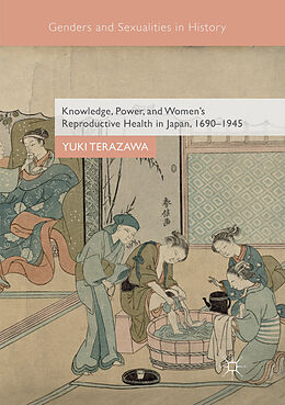 Couverture cartonnée Knowledge, Power, and Women's Reproductive Health in Japan, 1690 1945 de Yuki Terazawa