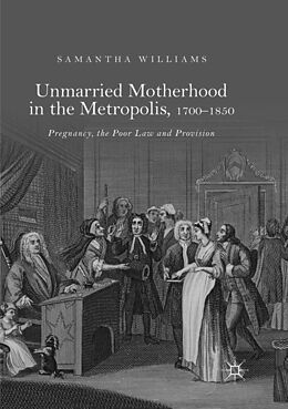 Couverture cartonnée Unmarried Motherhood in the Metropolis, 1700 1850 de Samantha Williams